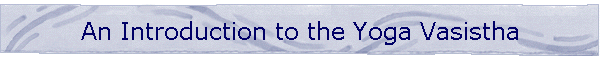 An Introduction to the Yoga Vasistha